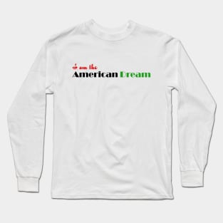 I Am The American Dream Long Sleeve T-Shirt